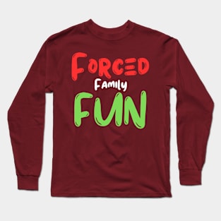 Forced Family Fun Long Sleeve T-Shirt